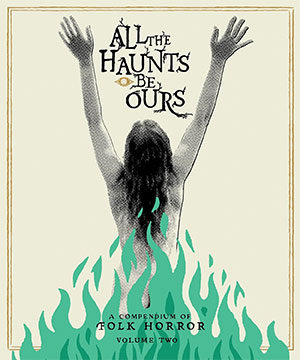 All the Haunts Be Ours—A Compendium of Folk Horror, Volume 2 (Severin)